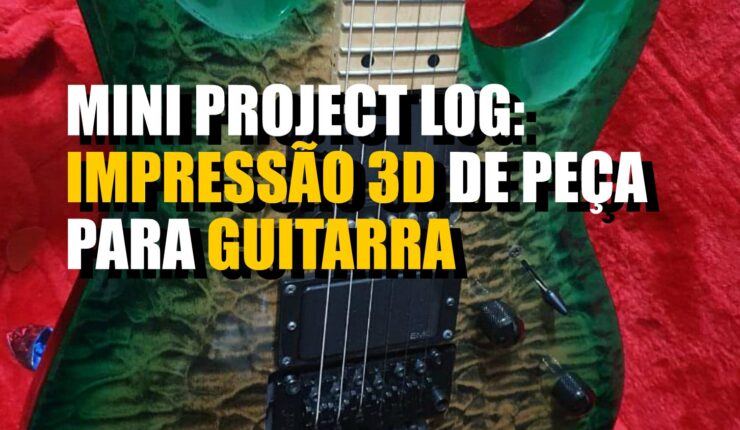 Modelagem e impressão 3D de peça para guitarra